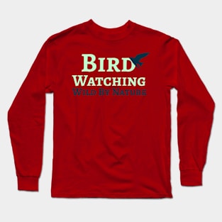 Bird Watching, Wild by Nature Long Sleeve T-Shirt